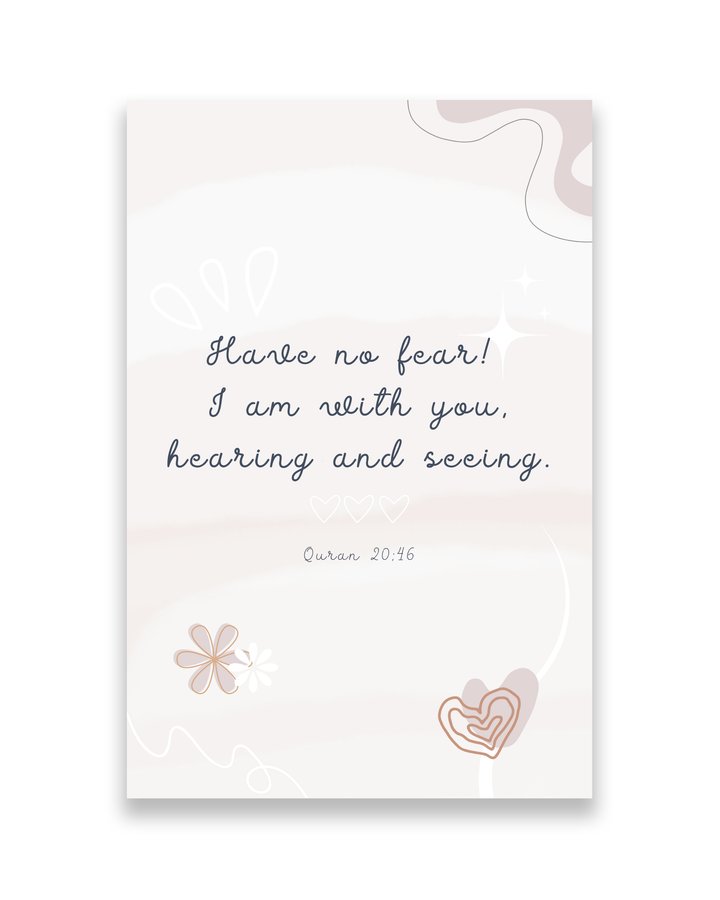 Have no fear! I am with you, hearing and seeing